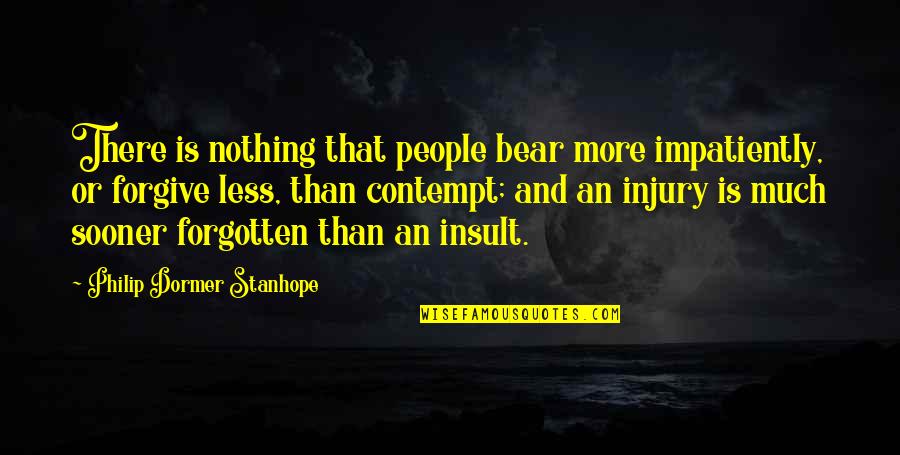 176 Cm Quotes By Philip Dormer Stanhope: There is nothing that people bear more impatiently,