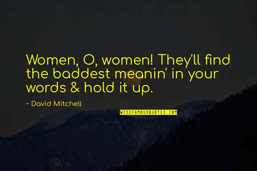 1760x3 Quotes By David Mitchell: Women, O, women! They'll find the baddest meanin'