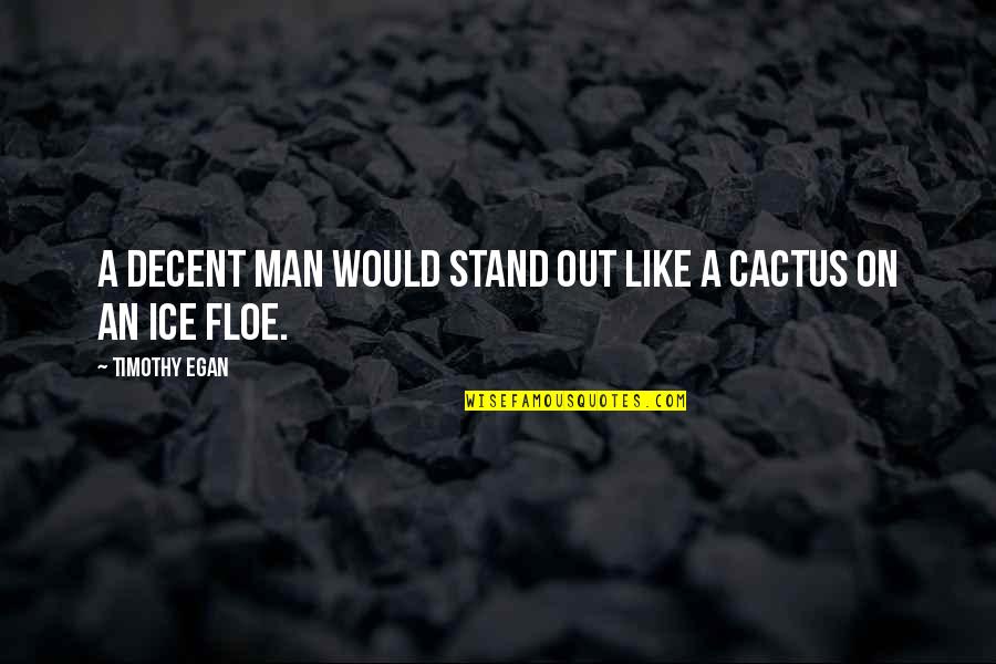 1761 Old Quotes By Timothy Egan: A decent man would stand out like a