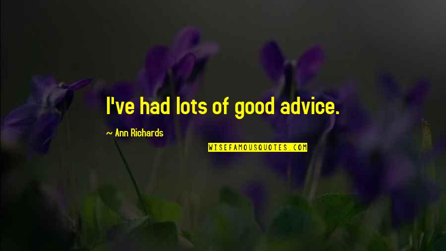1762 Scp Quotes By Ann Richards: I've had lots of good advice. 1762 Scp Quotes By Ann Richards: I've had lots of good advice.