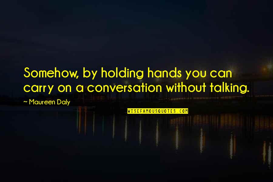1762 Scp Quotes By Maureen Daly: Somehow, by holding hands you can carry on
