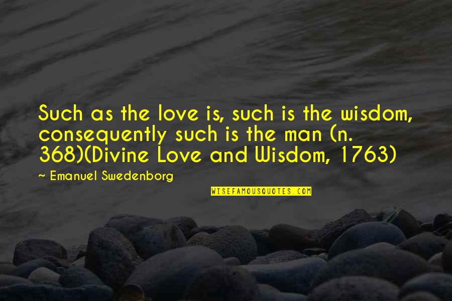 1763 Quotes By Emanuel Swedenborg: Such as the love is, such is the