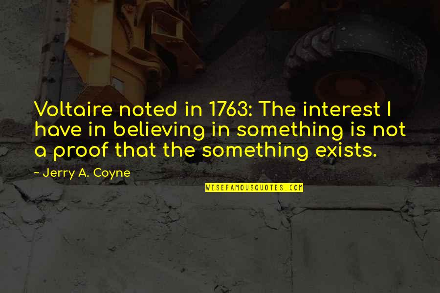 1763 Quotes By Jerry A. Coyne: Voltaire noted in 1763: The interest I have