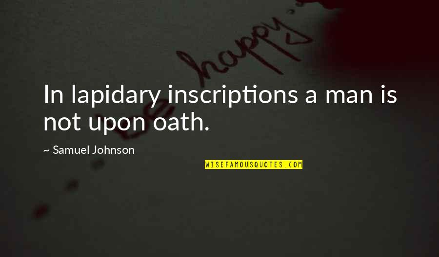 1764 Lrp Quotes By Samuel Johnson: In lapidary inscriptions a man is not upon 1764 Lrp Quotes By Samuel Johnson: In lapidary inscriptions a man is not upon