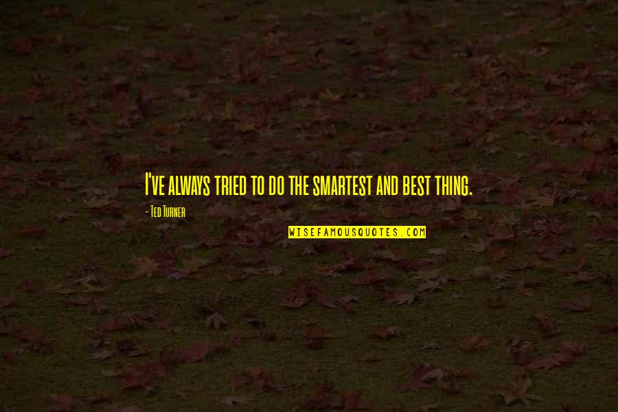 1765 Dermatologist Quotes By Ted Turner: I've always tried to do the smartest and