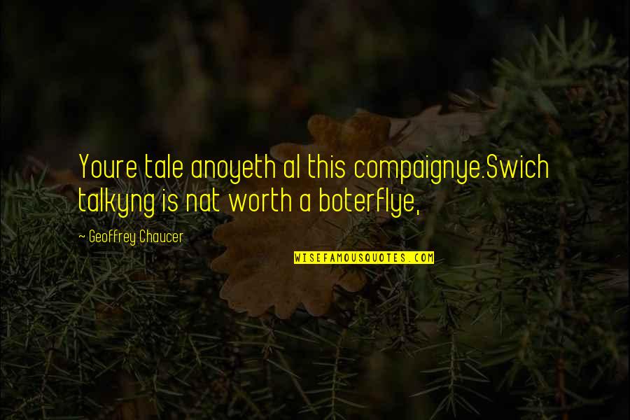 1768 E Quotes By Geoffrey Chaucer: Youre tale anoyeth al this compaignye.Swich talkyng is