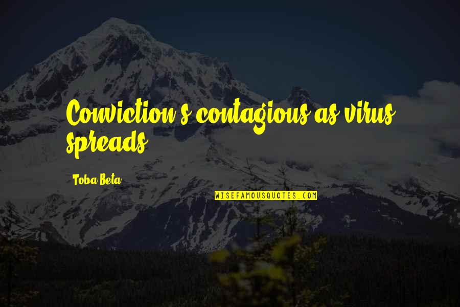 1770 House Quotes By Toba Beta: Conviction's contagious as virus spreads. 1770 House Quotes By Toba Beta: Conviction's contagious as virus spreads.