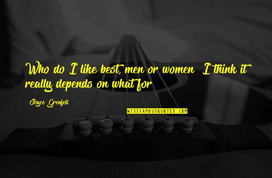 177103 Quotes By Joyce Grenfell: Who do I like best, men or women?