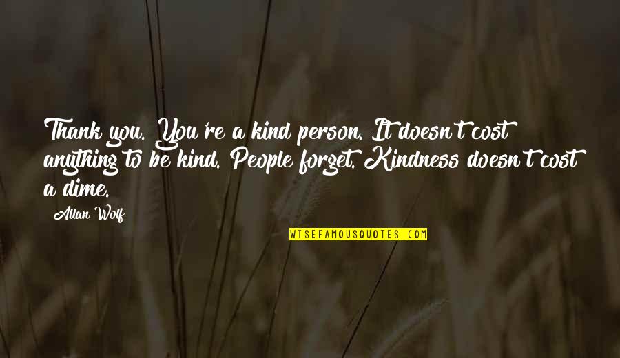 1783 Us8t Quotes By Allan Wolf: Thank you. You're a kind person. It doesn't