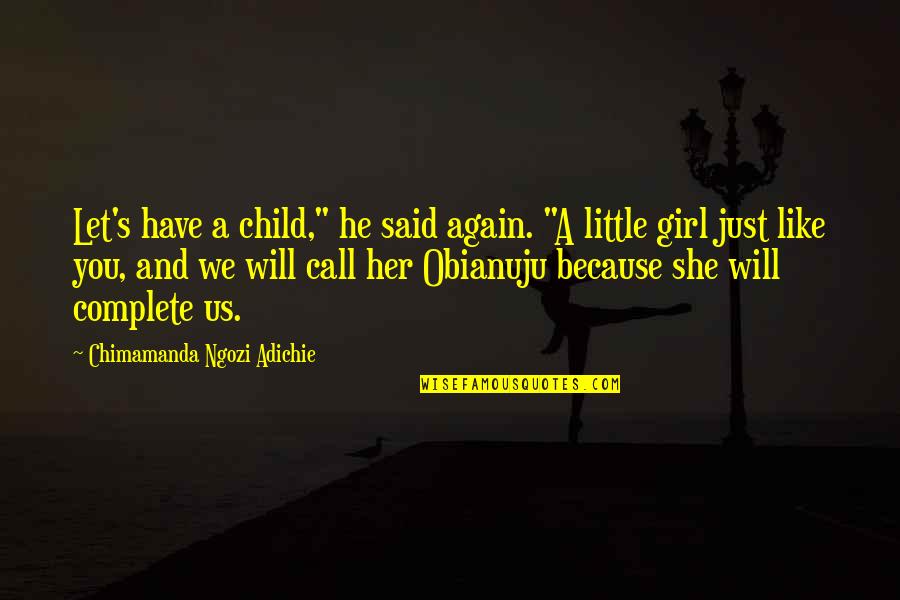 17852theodoradrtustin Quotes By Chimamanda Ngozi Adichie: Let's have a child," he said again. "A 17852theodoradrtustin Quotes By Chimamanda Ngozi Adichie: Let's have a child," he said again. "A