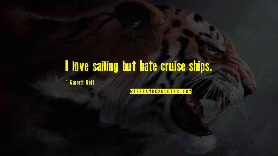 17860 Quotes By Garrett Neff: I love sailing but hate cruise ships.