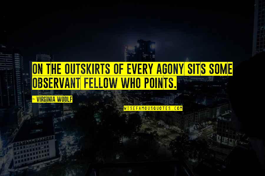 1787566 Quotes By Virginia Woolf: On the outskirts of every agony sits some