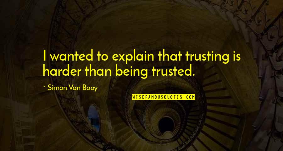 1788 Holdings Quotes By Simon Van Booy: I wanted to explain that trusting is harder