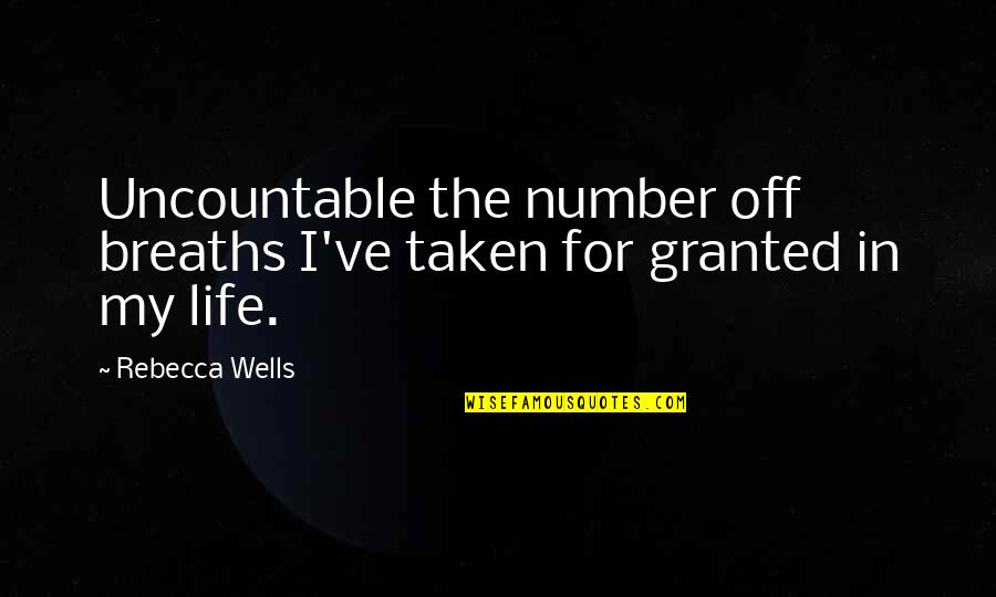 1791 Holsters Quotes By Rebecca Wells: Uncountable the number off breaths I've taken for