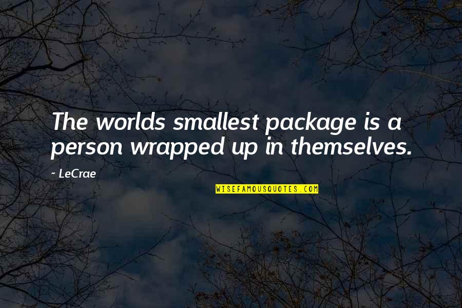 1793 Flowing Quotes By LeCrae: The worlds smallest package is a person wrapped