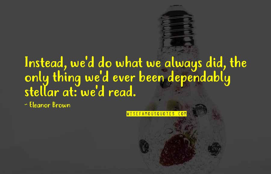 1794 Flowing Quotes By Eleanor Brown: Instead, we'd do what we always did, the 1794 Flowing Quotes By Eleanor Brown: Instead, we'd do what we always did, the