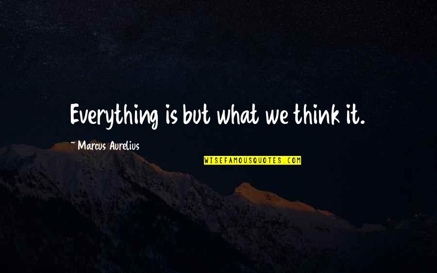 1794 Tundra Quotes By Marcus Aurelius: Everything is but what we think it.