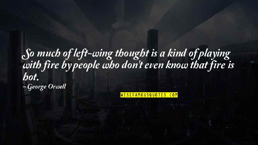 1796 Heavy Quotes By George Orwell: So much of left-wing thought is a kind