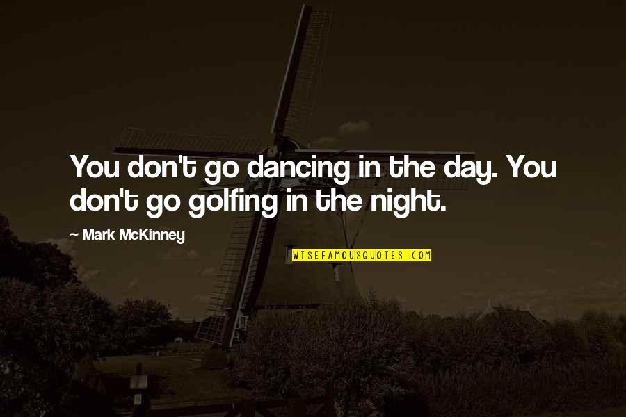 17arcacs011 Quotes By Mark McKinney: You don't go dancing in the day. You