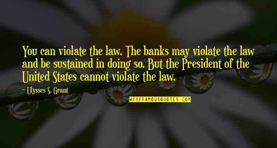 17black And 29 Red Quotes By Ulysses S. Grant: You can violate the law. The banks may