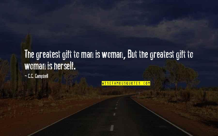 17e Army Quotes By C.C. Campbell: The greatest gift to man is woman, But