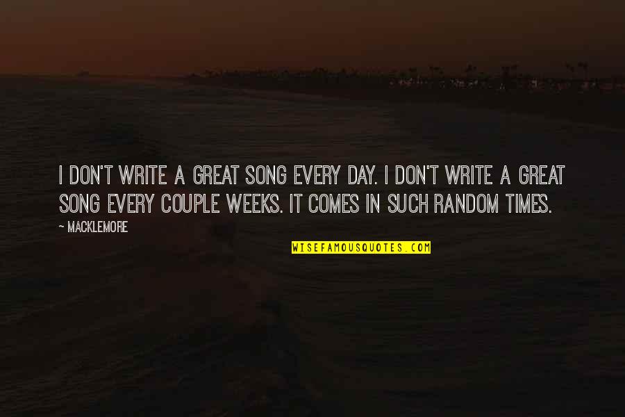 17e Army Quotes By Macklemore: I don't write a great song every day. 17e Army Quotes By Macklemore: I don't write a great song every day.