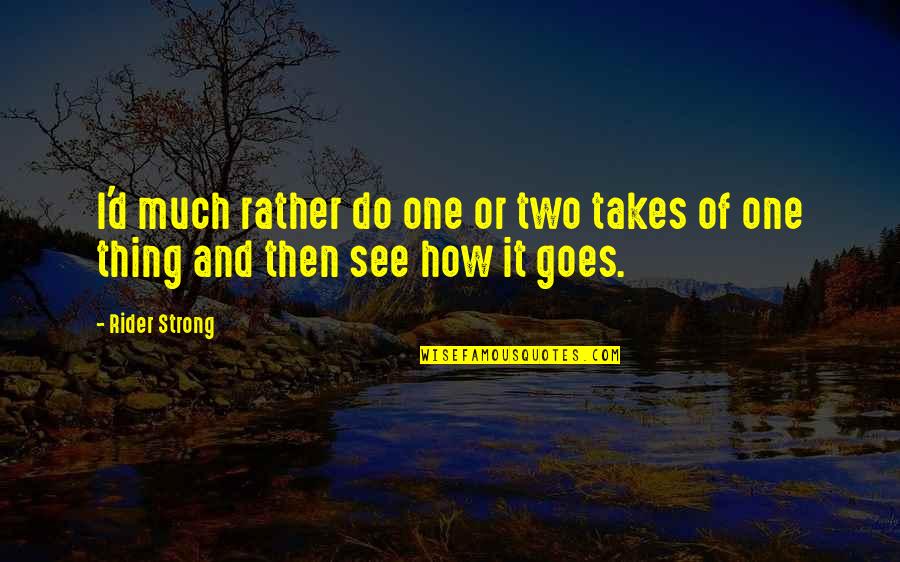 17s Afsc Quotes By Rider Strong: I'd much rather do one or two takes