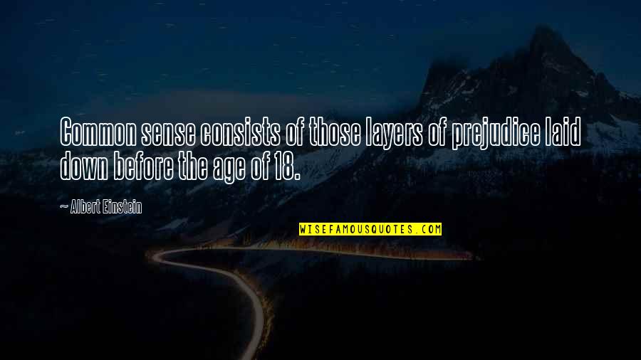 18 Age Quotes By Albert Einstein: Common sense consists of those layers of prejudice