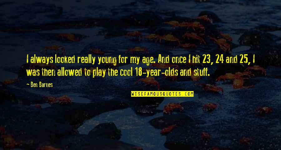 18 Age Quotes By Ben Barnes: I always looked really young for my age.