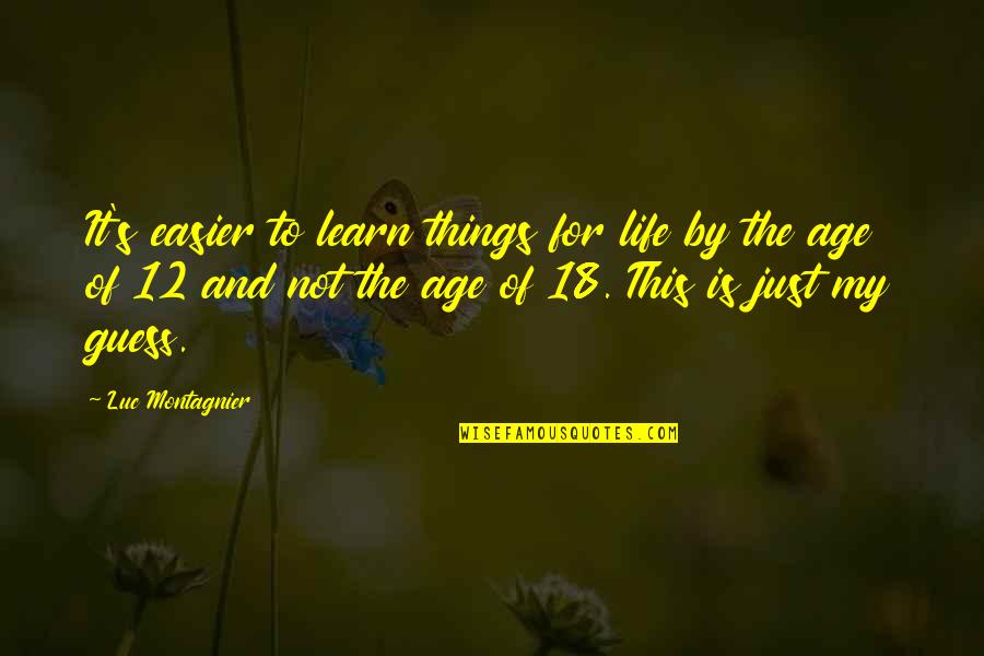 18 Age Quotes By Luc Montagnier: It's easier to learn things for life by