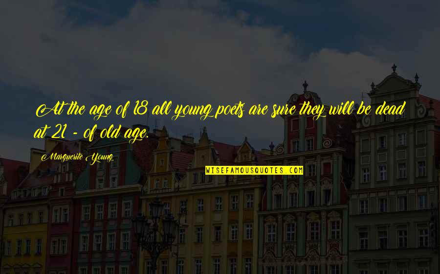 18 Age Quotes By Marguerite Young: At the age of 18 all young poets