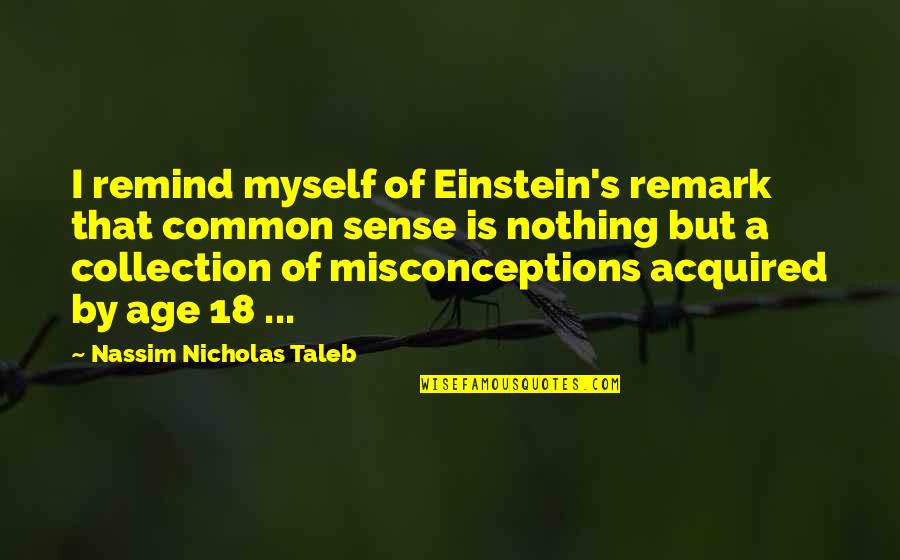 18 Age Quotes By Nassim Nicholas Taleb: I remind myself of Einstein's remark that common