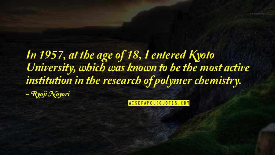 18 Age Quotes By Ryoji Noyori: In 1957, at the age of 18, I