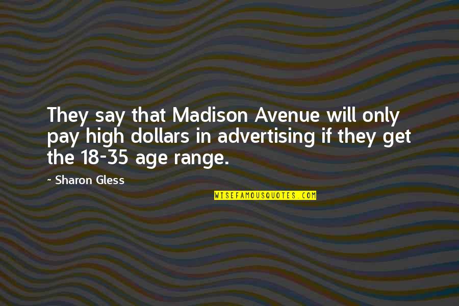18 Age Quotes By Sharon Gless: They say that Madison Avenue will only pay