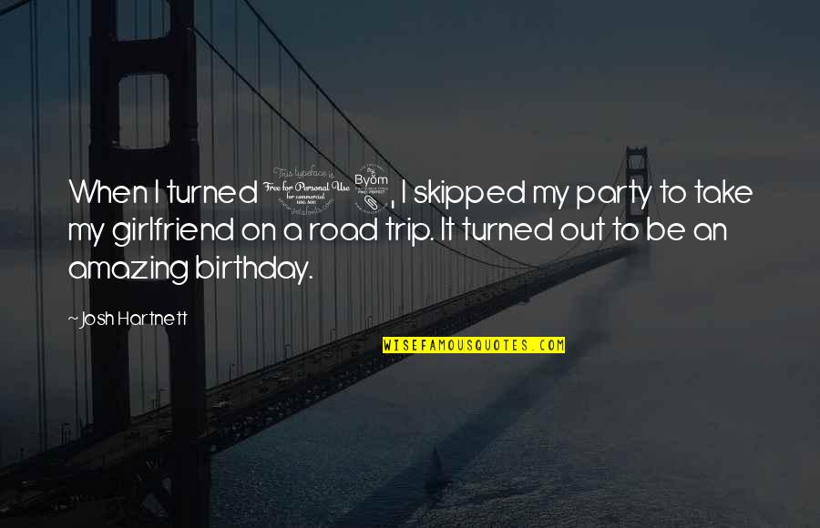 18 Birthday Quotes By Josh Hartnett: When I turned 18, I skipped my party