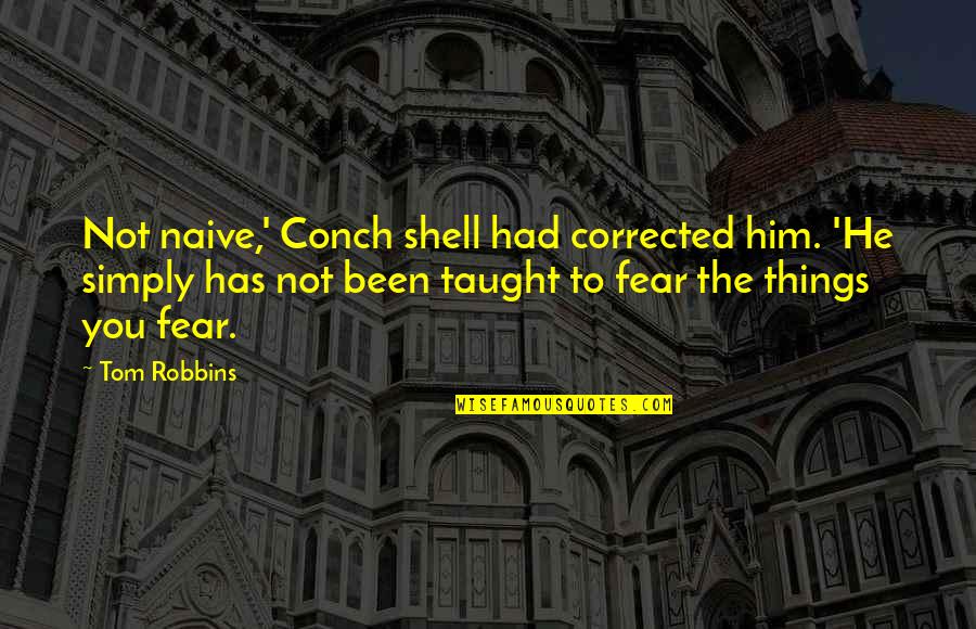 18 Birthday Thank You Quotes By Tom Robbins: Not naive,' Conch shell had corrected him. 'He