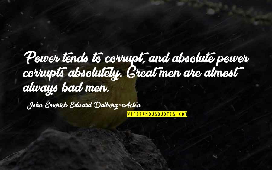 18 Century Love Quotes By John Emerich Edward Dalberg-Acton: Power tends to corrupt, and absolute power corrupts
