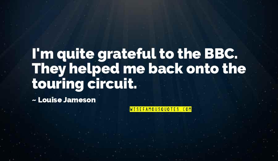 18 Century Love Quotes By Louise Jameson: I'm quite grateful to the BBC. They helped