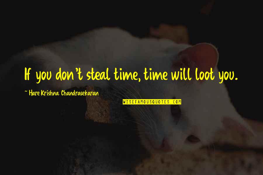 18 Characters Or Less Quotes By Hare Krishna Chandrasekaran: If you don't steal time, time will loot