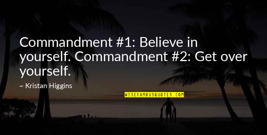 18 Colombian Quotes By Kristan Higgins: Commandment #1: Believe in yourself. Commandment #2: Get