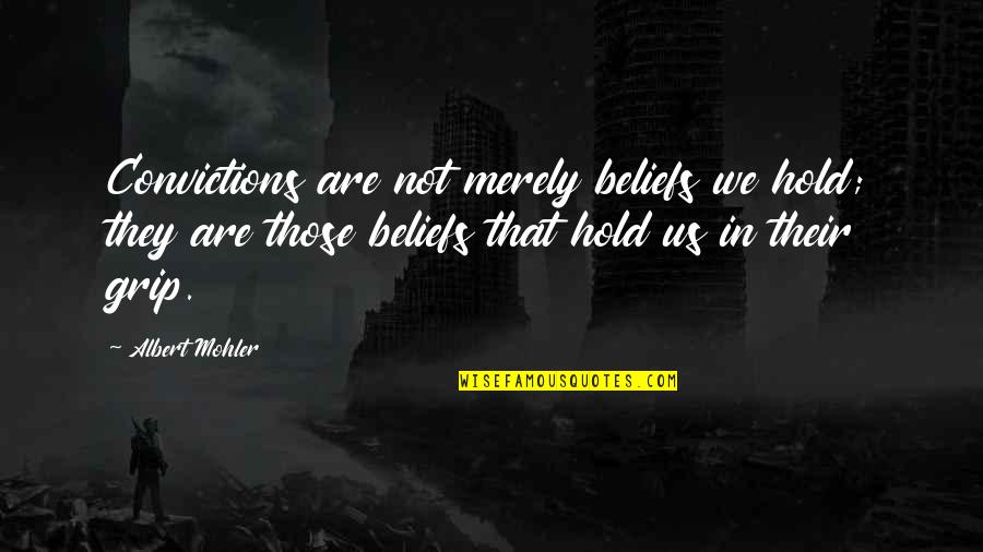 18 Forshay Quotes By Albert Mohler: Convictions are not merely beliefs we hold; they 18 Forshay Quotes By Albert Mohler: Convictions are not merely beliefs we hold; they