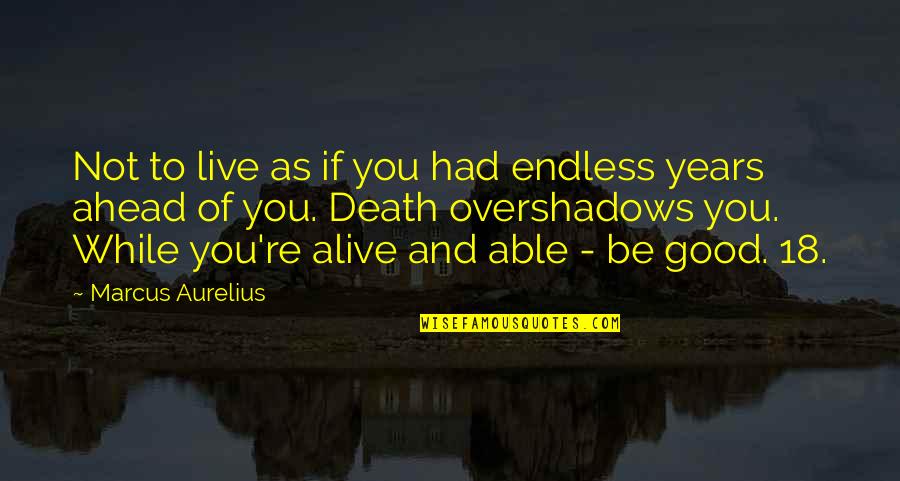 18 Good Quotes By Marcus Aurelius: Not to live as if you had endless