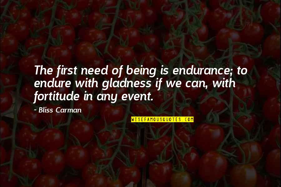 18 In Chain Quotes By Bliss Carman: The first need of being is endurance; to