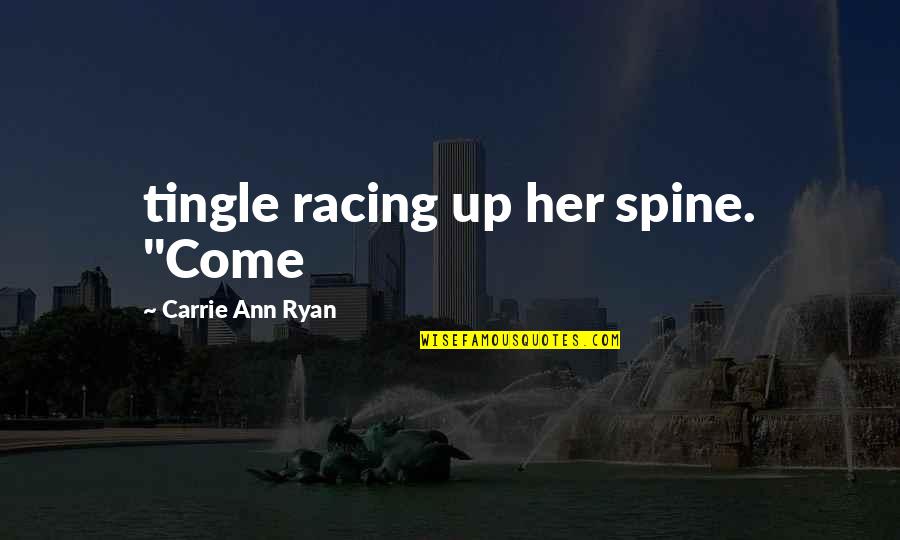 18 Letter Quotes By Carrie Ann Ryan: tingle racing up her spine. "Come