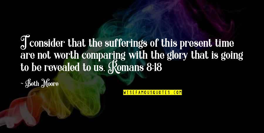 18 This Quotes By Beth Moore: I consider that the sufferings of this present 18 This Quotes By Beth Moore: I consider that the sufferings of this present