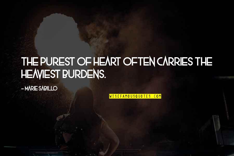 18 Treasures Quotes By Marie Sabillo: The purest of heart often carries the heaviest