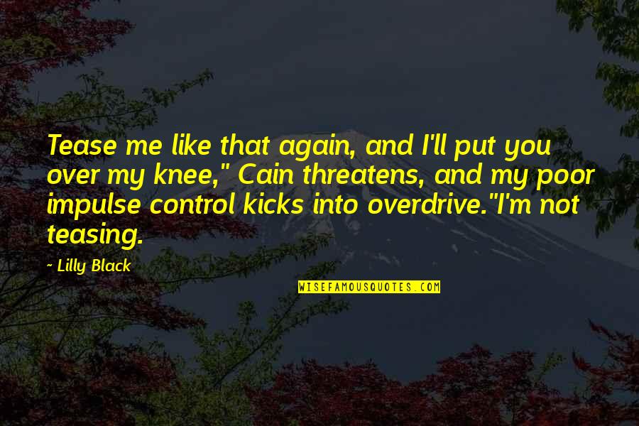 18 Weeks Pregnant Quotes By Lilly Black: Tease me like that again, and I'll put 18 Weeks Pregnant Quotes By Lilly Black: Tease me like that again, and I'll put