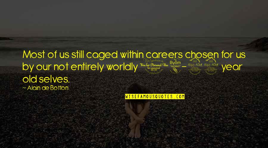18 Year Old Quotes By Alain De Botton: Most of us still caged within careers chosen