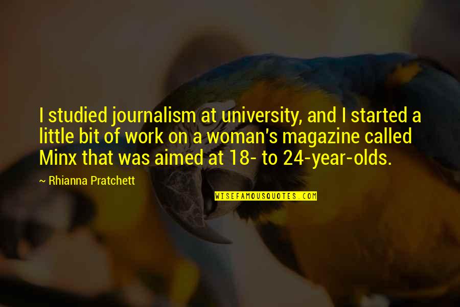 18 Year Olds Quotes By Rhianna Pratchett: I studied journalism at university, and I started 18 Year Olds Quotes By Rhianna Pratchett: I studied journalism at university, and I started