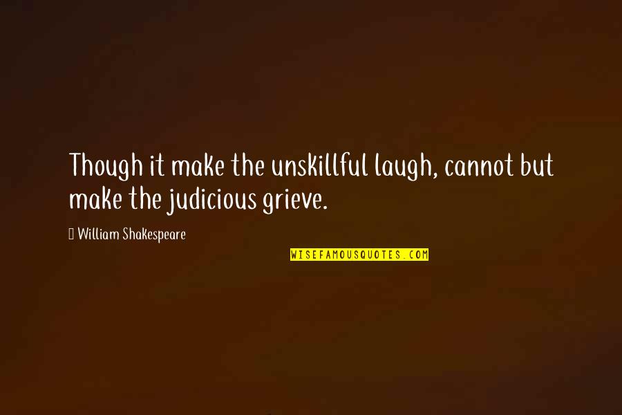 18 Years Old Girl Quotes By William Shakespeare: Though it make the unskillful laugh, cannot but